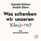 Gerald Hüther, André Stern, Wolfgang Gerber, Gerald Hüther - Was schenken wir unseren Kindern?, 1 Audio-CD (Audio book)