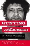 Lis Wiehl, Lis W. Wiehl, Lis W./ Pulitzer Wiehl - Hunting the Unabomber - The FBI, Ted Kaczynski, and the Capture of America s Most Notorious