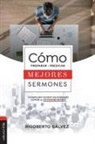 Rigoberto Gálvez, Rigoberto M. Gálvez - Cómo preparar y predicar mejores sermones