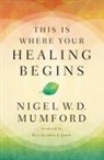 Nigel Mumford - This Is Where Your Healing Begins