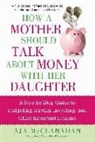 Aja McClanahan - How a Mother Should Talk about Money with Her Daughter: A Step-By-Step Guide to Budgeting, Saving, Investing, and Other Important Lessons