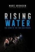 Marc Aronson - Rising Water The Story of the Thai Cave Rescue