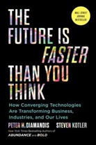 Peter H. Diamandis, Peter H./ Kotler Diamandis, Diamandis Peter H., Steven Kotler, Kotler Steven - The Future Is Faster Than You Think
