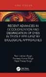 Pradeep Kumar Singh, Rajat Pratap Singh, Ram Lakhan Singh, Ram Lakhan Singh Singh, Singh Pradeep Kumar, Singh Ram Lakhan - Recent Advances in Decolorization and Degradation of Dyes in Textile