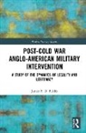 James Fiddes, James F. D. Fiddes - Post-Cold War Anglo-American Military Intervention