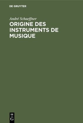 André Schaeffner - Origine des instruments de musique Introduction ethnologique à l'histoire de la musique instrumentale