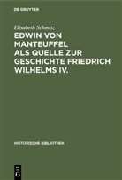 Elisabeth Schmitz - Edwin von Manteuffel als Quelle zur Geschichte Friedrich Wilhelms IV.