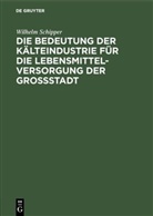 Wilhelm Schipper - Die Bedeutung der K&auml;lteindustrie f&uuml;r die Lebensmittelversorgung der Grossstadt