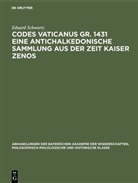 Eduard Schwartz - Codes Vaticanus gr. 1431 eine antichalkedonische Sammlung aus der Zeit Kaiser Zenos