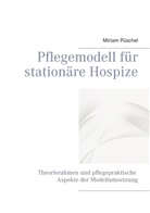 Miriam Püschel - Pflegemodell für stationäre Hospize