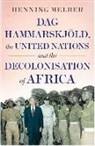 Henning Melber - Dag Hammarskj÷ld, the United Nations, and Decolonisation of Africa