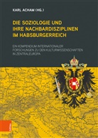 Karl Acham, Anton Amann, Barbara Aulinger, B, Kar Acham, Karl Acham - Die Soziologie und ihre Nachbardisziplinen im Habsburgerreich