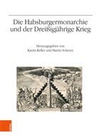 Horst Carl, William D. Godsey, Chris Kampmann, Keller, Keller, Katrin Keller... - Die Habsburgermonarchie und der Dreißigjährige Krieg