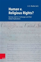 G Roeber, A G Roeber, A. G. Roeber, A.G. Roeber, Gregg A. Roeber - Human v. Religious Rights?