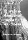 Arno Ritter - 50 Wege im Management Erfolg zu verhindern