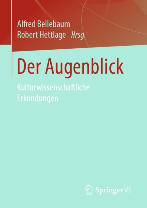 Alfre Bellebaum, Alfred Bellebaum, Hettlage, Hettlage, Robert Hettlage - Der Augenblick Kulturwissenschaftliche Erkundungen