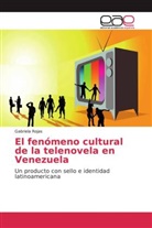 Gabriela Rojas - El fenómeno cultural de la telenovela en Venezuela