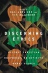 Tim Dearborn, Mark Labberton, Hak Joon Lee, Tim Dearborn, Hak Joon Lee - Discerning Ethics – Diverse Christian Responses to Divisive Moral Issues