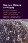 George E. Shambaugh, George E. (Georgetown University Shambaugh - Oracles, Heroes Or Villains