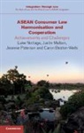 Caron Beaton-Wells, Caron (University of Melbourne) Beaton-Wells, Beaton-Wells Caron, Justin Malbon, Justin (Griffith University Malbon, Malbon Justin... - Asean Consumer Law Harmonisation and Cooperation