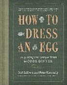 Ned Baldwin, Peter Kaminsky - How to Dress an Egg