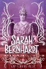 Catherine Reef, Reef Catherine - Sarah Bernhardt: The Divine and Dazzling Life of the World s First