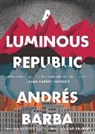 Andres Barba, Andrés Barba - A Luminous Republic