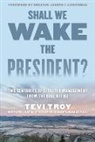 Tevi Troy, Troy Tevi - Shall We Wake the President?