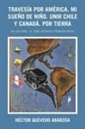 Hector Quevedo Abarzua, Héctor Quevedo Abarzúa - Travesía Por América. Mi Sueño De Niño. Unir Chile Y Canadá. Por Tierra