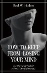 Deal W. Hudson - How to Keep from Losing Your Mind