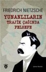 Friedrich Nietzsche - Yunanlilarin Trajik Caginda Felsefe