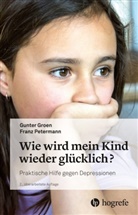 Gunte Groen, Gunter Groen, Franz Petermann - Wie wird mein Kind wieder glücklich?