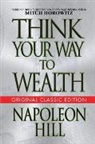 Napoleon Hill - Think Your Way to Wealth (Original Classic Editon)