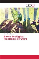 María Elena Orozco - Barrio Ecológico. Plantando el Futuro