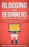 David Ezeanaka, Michael Nelson - Blogging for Beginners Create a Blog and Earn Income