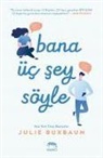 Julie Buxbaum - Bana Üc Sey Söyle