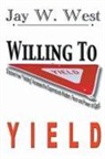 Jay W. West - Willing to Yield