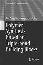 Hu, Hu, Rongrong Hu, Ben Zhong Tang, Be Zhong Tang, Ben Zhong Tang - Polymer Synthesis Based on Triple-bond Building Blocks