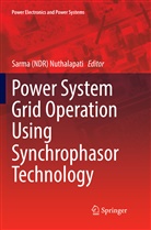 Sarm (NDR) Nuthalapati, Sarma (NDR) Nuthalapati, Sarma (Ndr) Nuthalapati - Power System Grid Operation Using Synchrophasor Technology