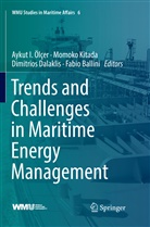 Fabio Ballini, Dimitrios Dalaklis, Dimitrios Dalaklis et al, Momok Kitada, Momoko Kitada, Aykut I. Ölçer - Trends and Challenges in Maritime Energy Management