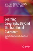 Chew-Hung Chang, Kim Irvine, Tricia Seow, Tricia Seow et al, Bin Sheng Wu, Bing Sheng Wu... - Learning Geography Beyond the Traditional Classroom
