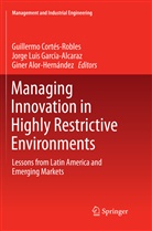 Giner Alor-Hernández, Guillermo Cortés-Robles, Jorge Luis García-Alcaraz, Jorg Luis García-Alcaraz, Jorge Luis García-Alcaraz - Managing Innovation in Highly Restrictive Environments