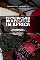 Adeshina Afolayan, Toyin Falola, Olajumok Yacob-Haliso, Olajumoke Yacob-Haliso - Pentecostalism and Politics in Africa