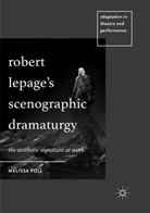Melissa Poll - Robert Lepage's Scenographic Dramaturgy
