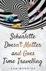 Sam Bowring - Scharlette Doesn't Matter and Goes Time Travelling