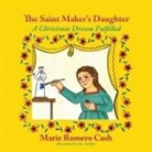 Marie Romero Cash - The Saint Maker's Daughter