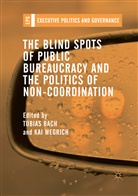 Tobia Bach, Tobias Bach, Wegrich, Wegrich, Kai Wegrich - The Blind Spots of Public Bureaucracy and the Politics of Non-Coordination