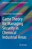 Genserik Reniers, Laobin Zhang, Laobing Zhang - Game Theory for Managing Security in Chemical Industrial Areas