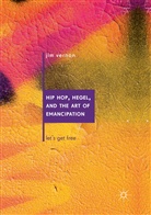 Jim Vernon - Hip Hop, Hegel, and the Art of Emancipation
