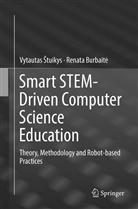 Vytautas ¿Tuikys, Renata Burbait, Renata Burbait¿, Renata Burbaite, Renata Burbaitė, Vytauta Stuikys... - Smart STEM-Driven Computer Science Education